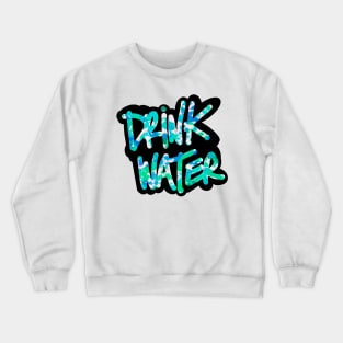 Drink Water Crewneck Sweatshirt